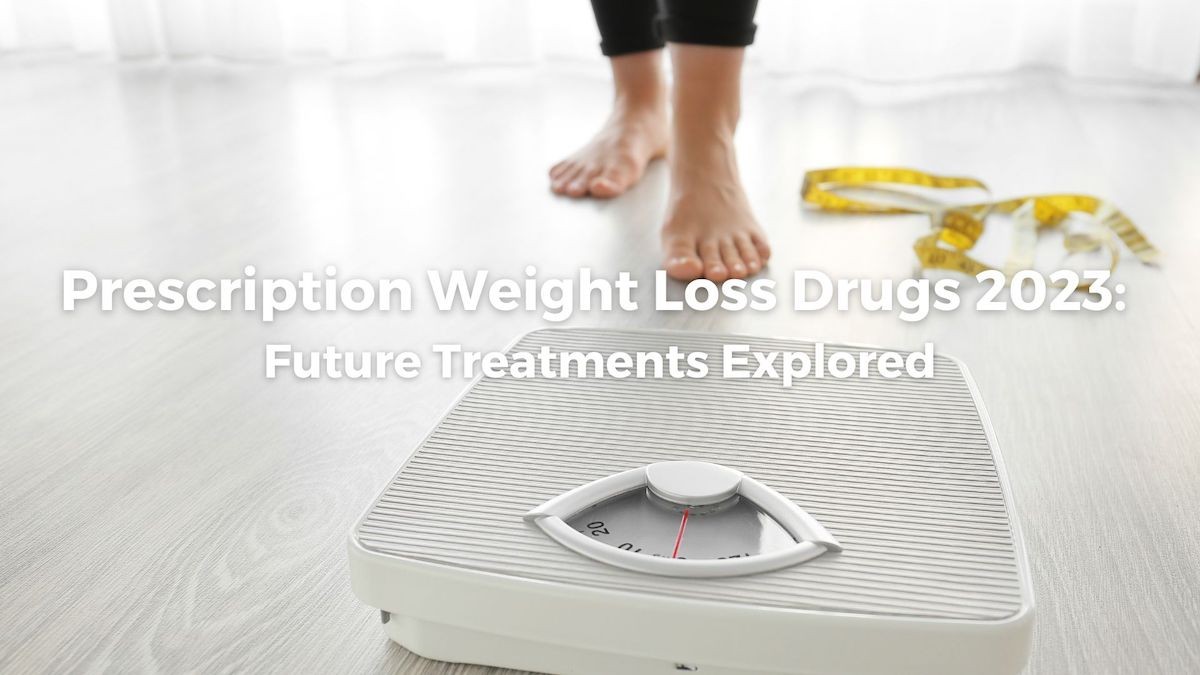 Prescription Weight Loss Drugs 2025: Future Treatments Explored