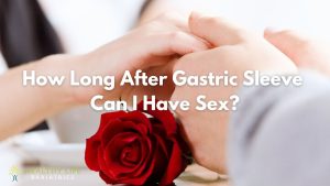 How long after gastric sleeve surgery can I have sex