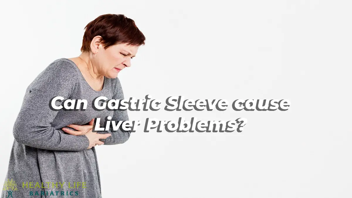 Can Gastric Sleeve cause Liver Problems?
