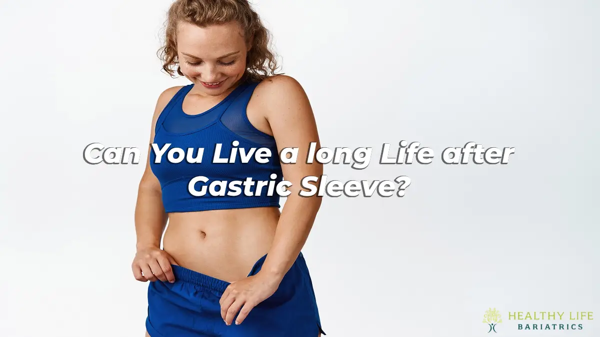 Can You Live a Long Life after Gastric Sleeve?