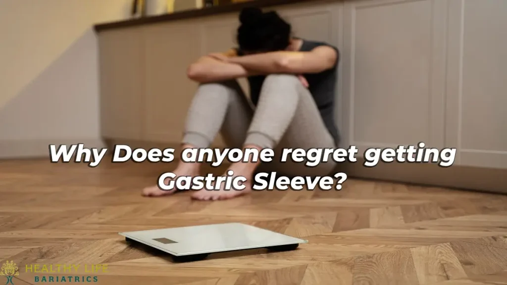 Why Does anyone regret getting Gastric Sleeve. LA, CA