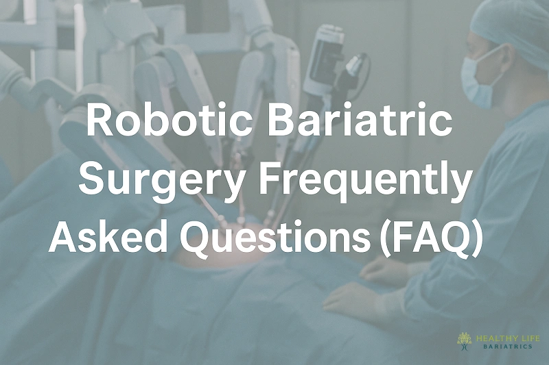 Robotic Bariatric Surgery Frequently Asked Questions (FAQ) Robotic Bariatric Surgery Frequently Asked Questions (FAQ)